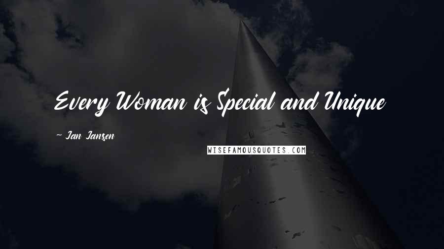Jan Jansen Quotes: Every Woman is Special and Unique