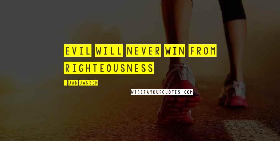 Jan Jansen Quotes: Evil will Never win from Righteousness