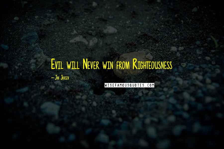 Jan Jansen Quotes: Evil will Never win from Righteousness