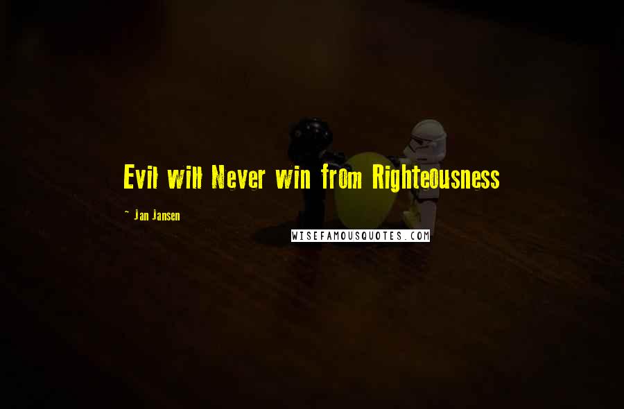 Jan Jansen Quotes: Evil will Never win from Righteousness