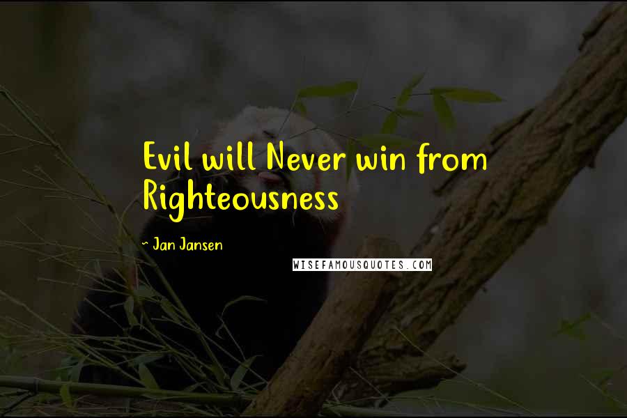 Jan Jansen Quotes: Evil will Never win from Righteousness