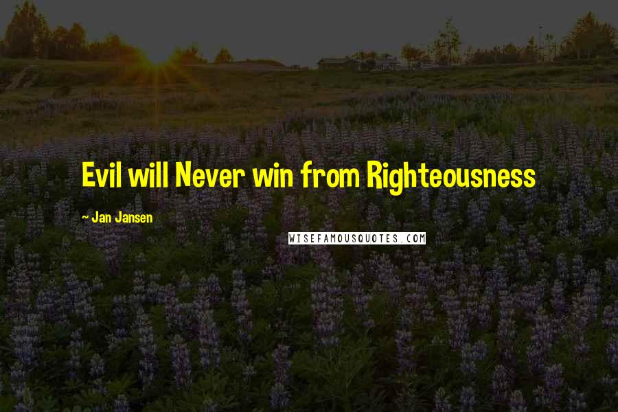 Jan Jansen Quotes: Evil will Never win from Righteousness