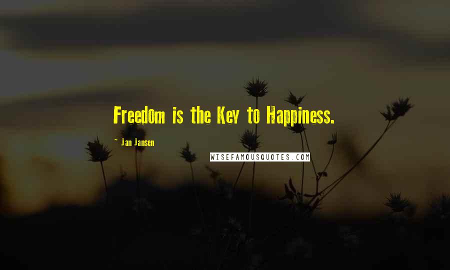 Jan Jansen Quotes: Freedom is the Key to Happiness.