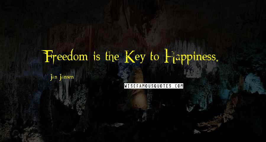 Jan Jansen Quotes: Freedom is the Key to Happiness.