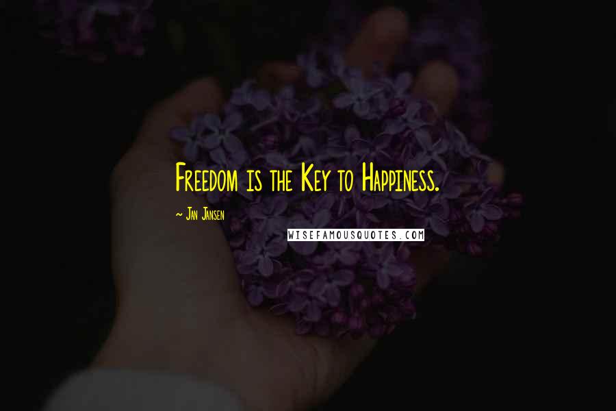 Jan Jansen Quotes: Freedom is the Key to Happiness.