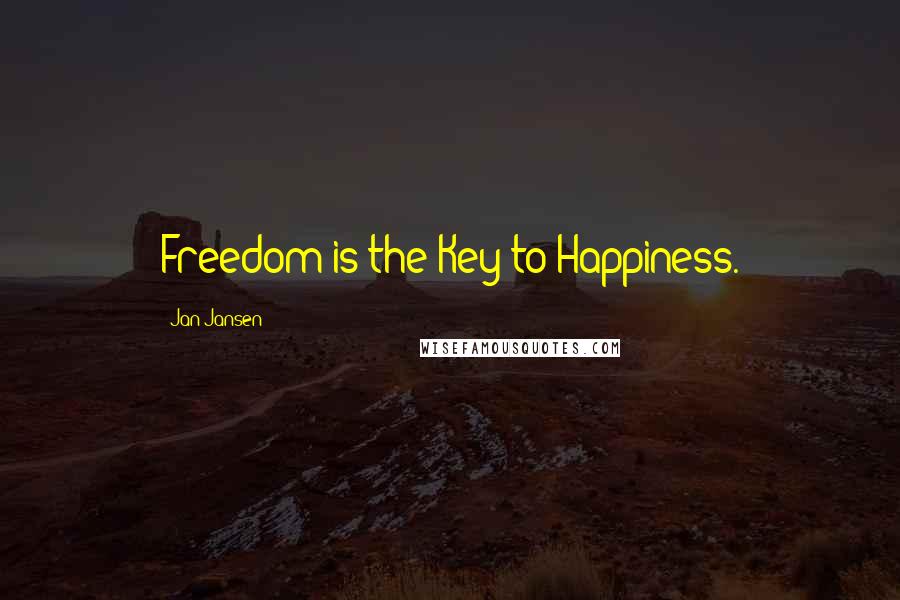 Jan Jansen Quotes: Freedom is the Key to Happiness.