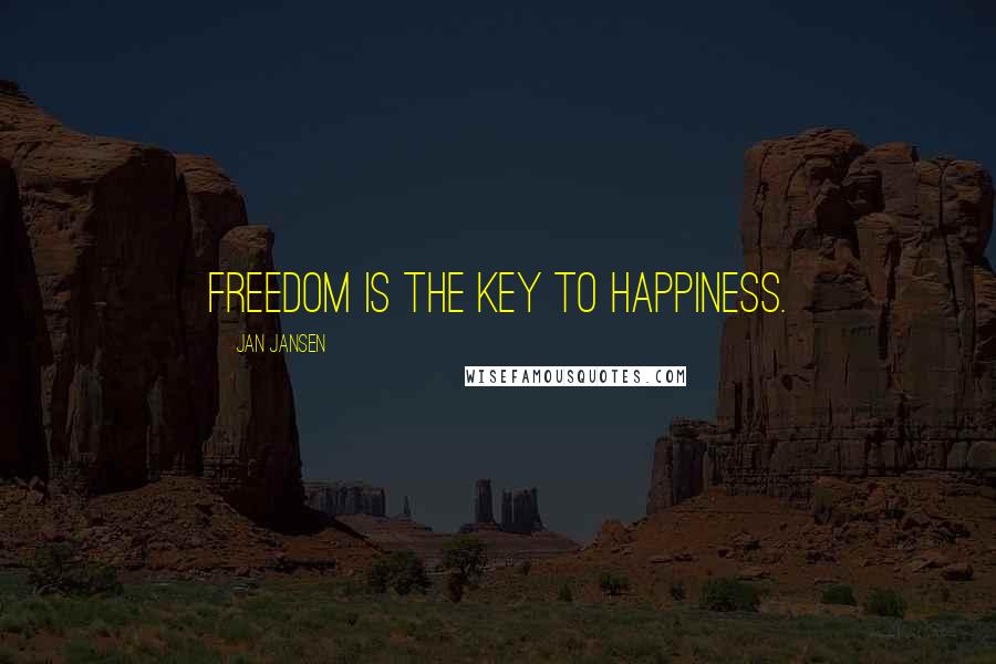 Jan Jansen Quotes: Freedom is the Key to Happiness.