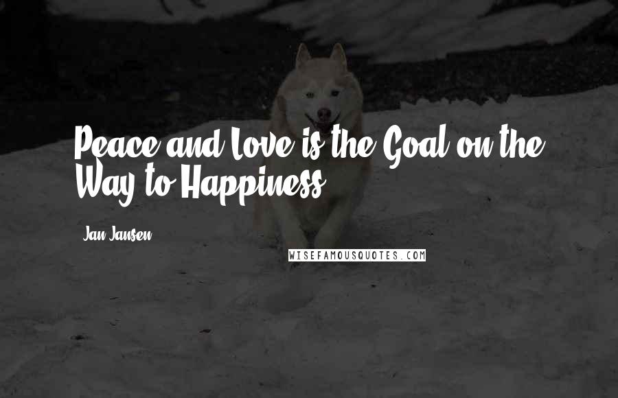 Jan Jansen Quotes: Peace and Love is the Goal on the Way to Happiness