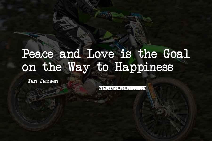 Jan Jansen Quotes: Peace and Love is the Goal on the Way to Happiness