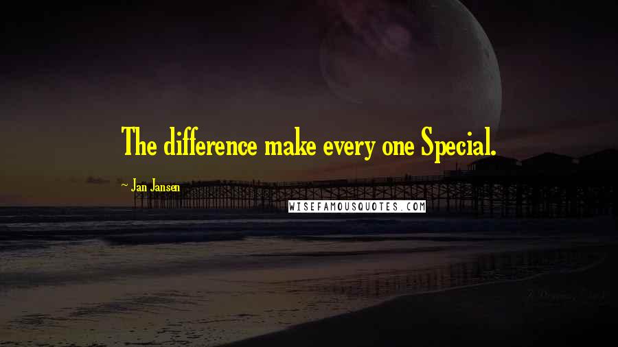 Jan Jansen Quotes: The difference make every one Special.