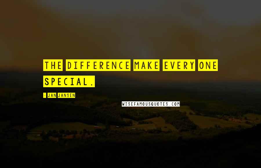 Jan Jansen Quotes: The difference make every one Special.