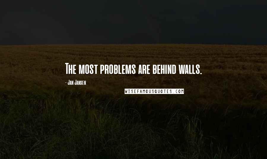 Jan Jansen Quotes: The most problems are behind walls.