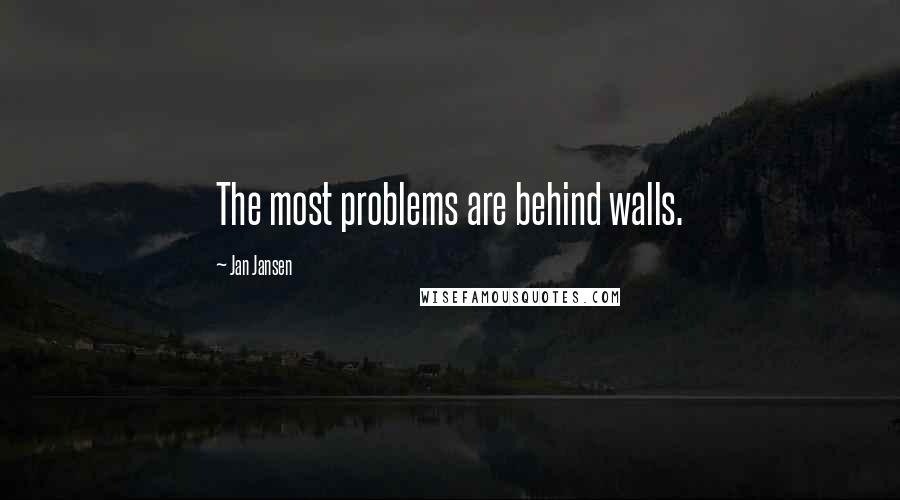 Jan Jansen Quotes: The most problems are behind walls.