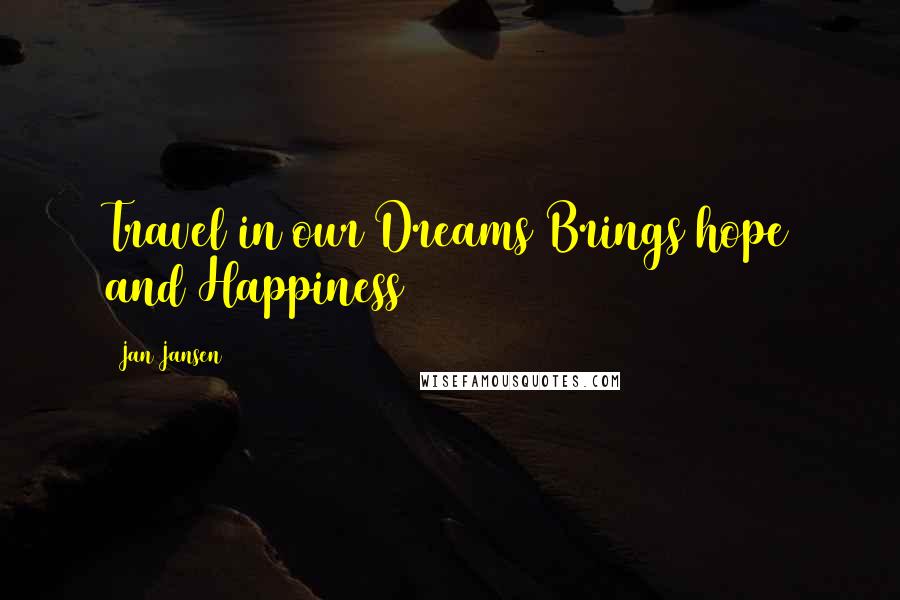 Jan Jansen Quotes: Travel in our Dreams Brings hope and Happiness