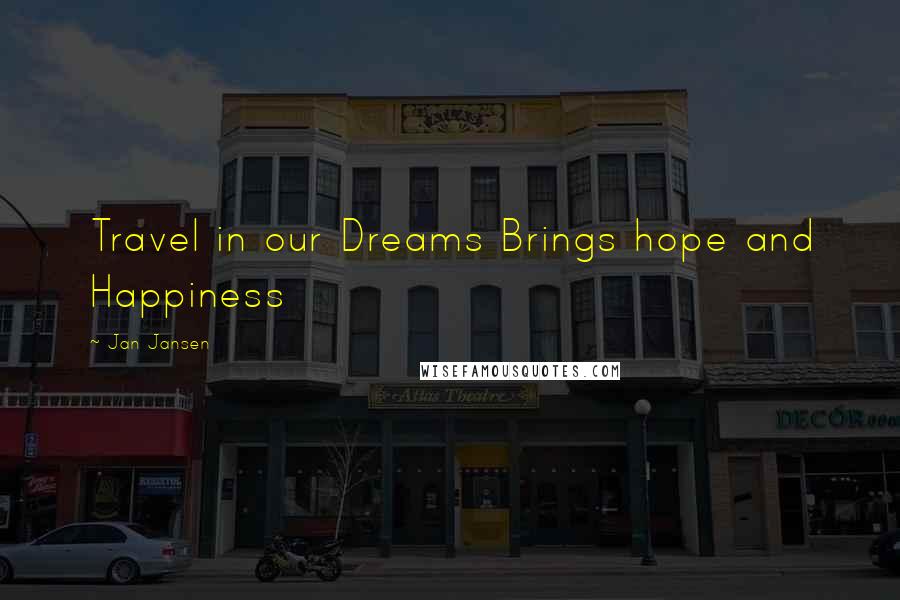 Jan Jansen Quotes: Travel in our Dreams Brings hope and Happiness