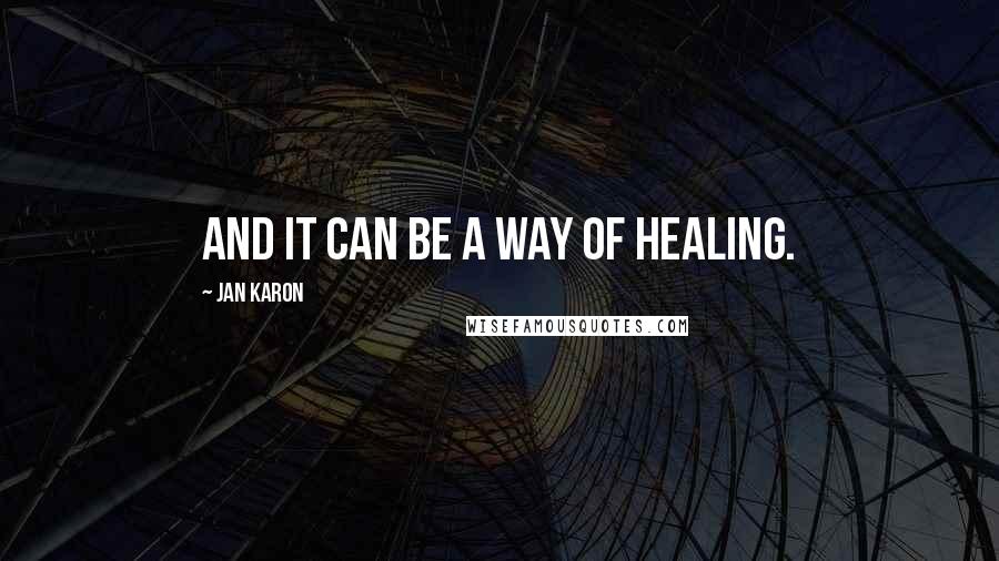 Jan Karon Quotes: And it can be a way of healing.