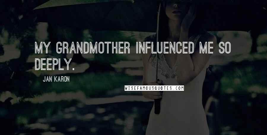 Jan Karon Quotes: My grandmother influenced me so deeply.