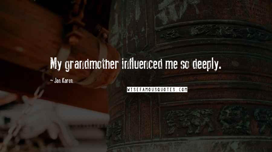 Jan Karon Quotes: My grandmother influenced me so deeply.