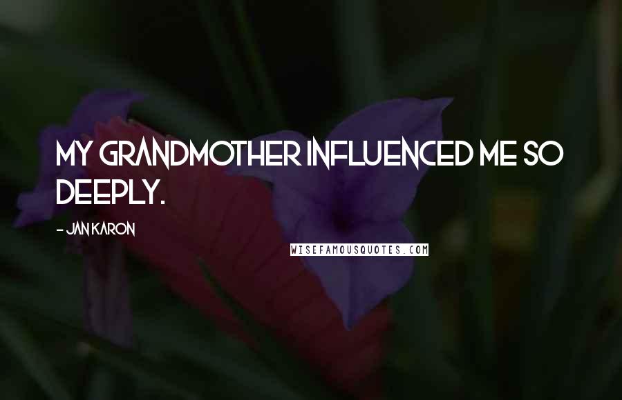 Jan Karon Quotes: My grandmother influenced me so deeply.