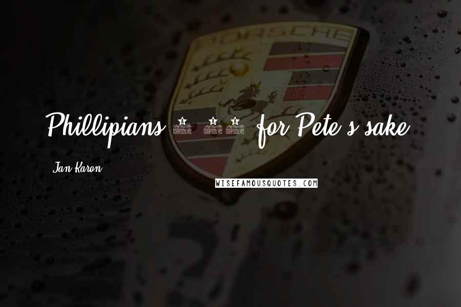 Jan Karon Quotes: Phillipians 4:13 for Pete's sake!