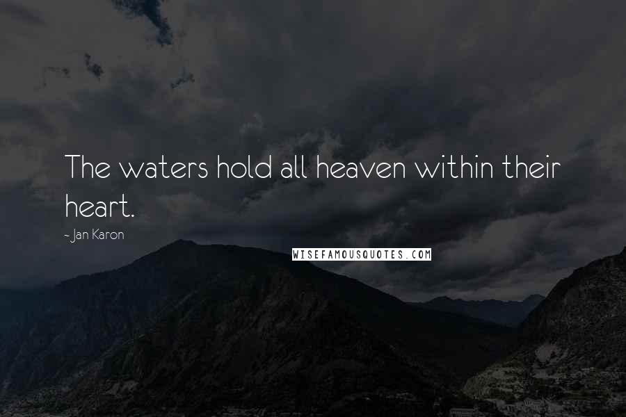 Jan Karon Quotes: The waters hold all heaven within their heart.