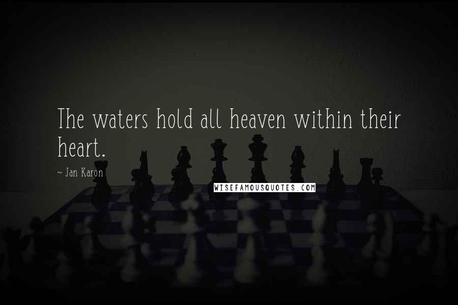 Jan Karon Quotes: The waters hold all heaven within their heart.