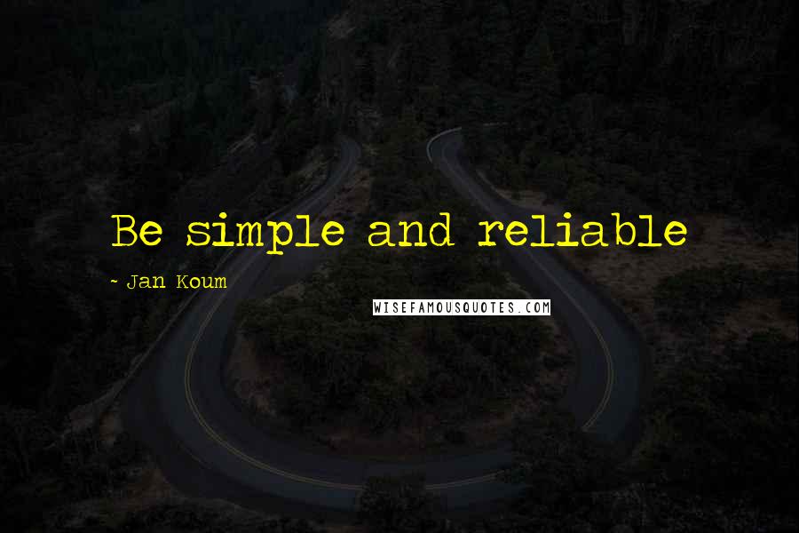 Jan Koum Quotes: Be simple and reliable