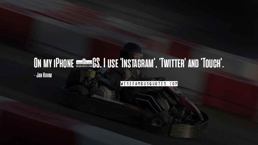 Jan Koum Quotes: On my iPhone 3GS, I use 'Instagram', 'Twitter' and 'Touch'.