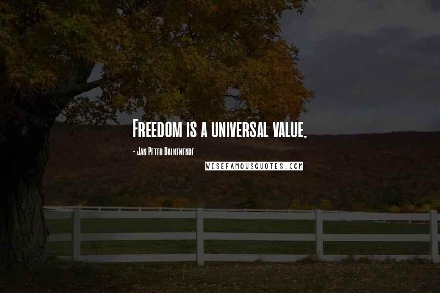 Jan Peter Balkenende Quotes: Freedom is a universal value.