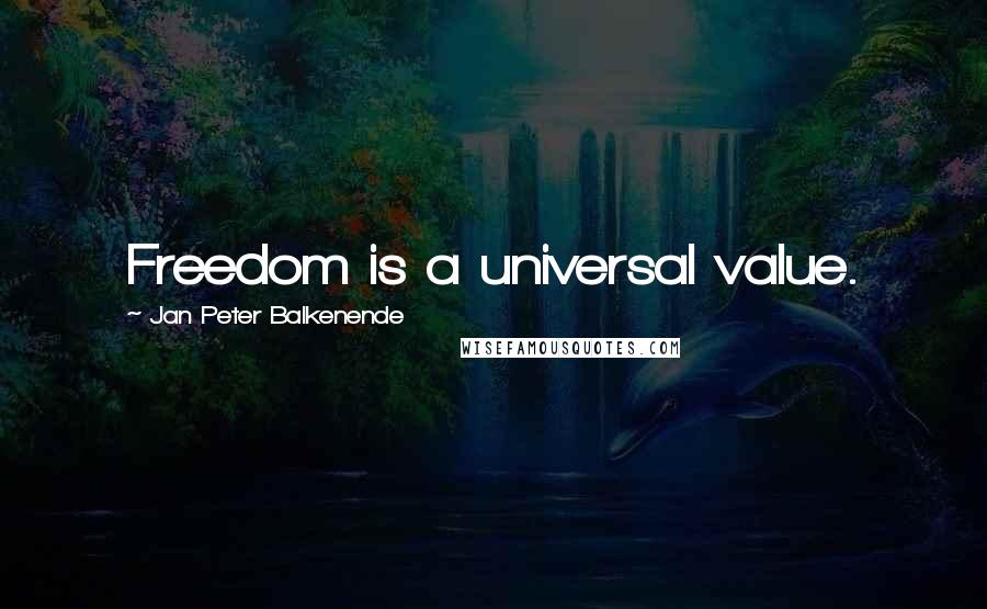 Jan Peter Balkenende Quotes: Freedom is a universal value.