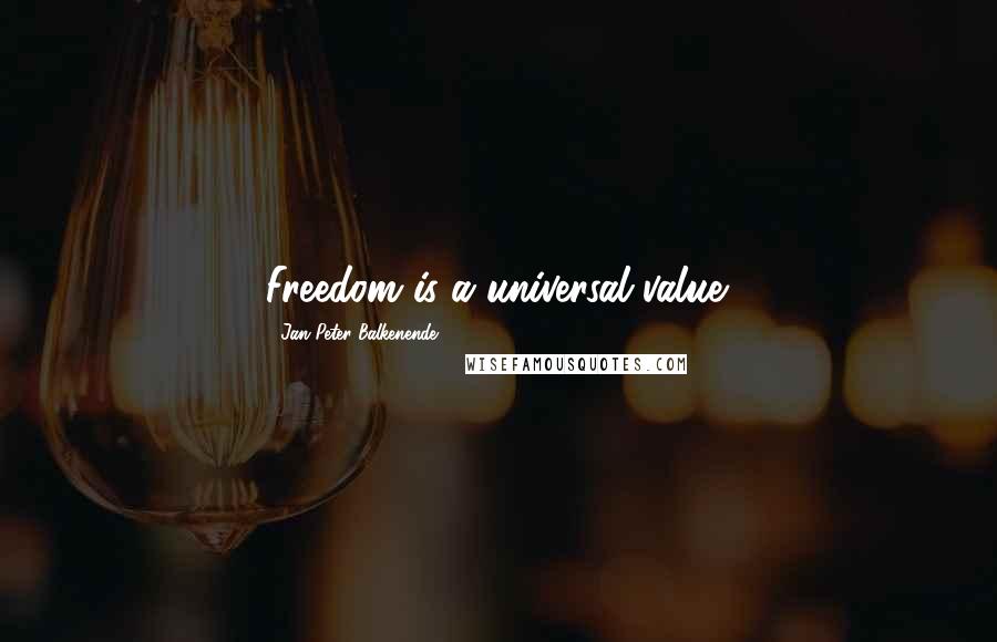 Jan Peter Balkenende Quotes: Freedom is a universal value.