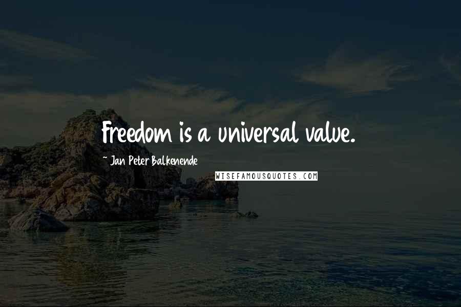 Jan Peter Balkenende Quotes: Freedom is a universal value.