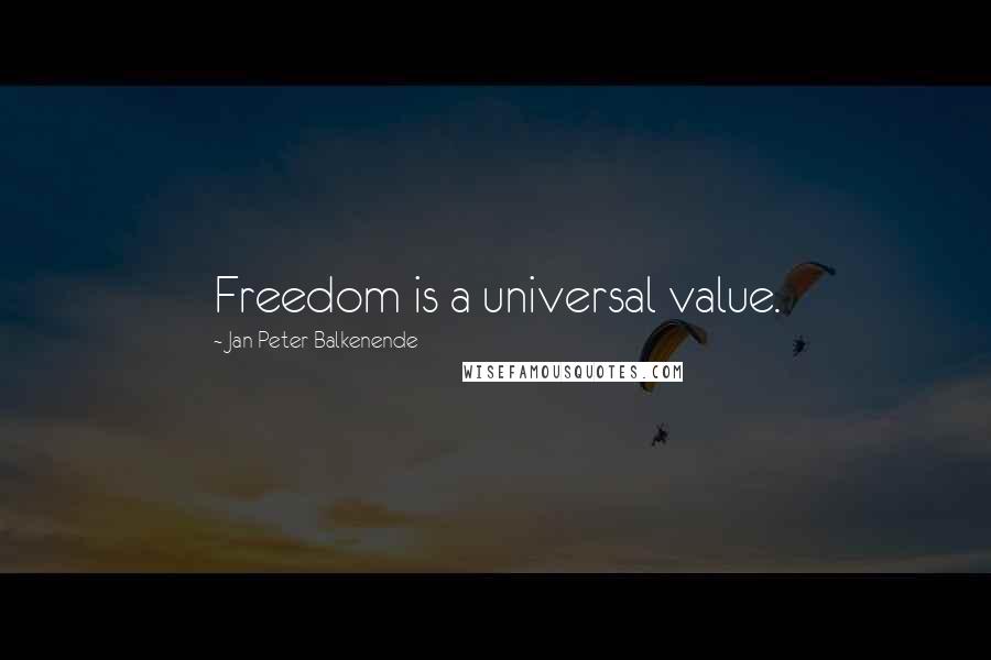 Jan Peter Balkenende Quotes: Freedom is a universal value.