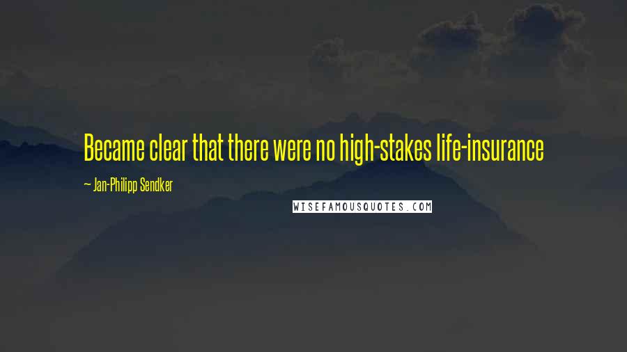 Jan-Philipp Sendker Quotes: Became clear that there were no high-stakes life-insurance