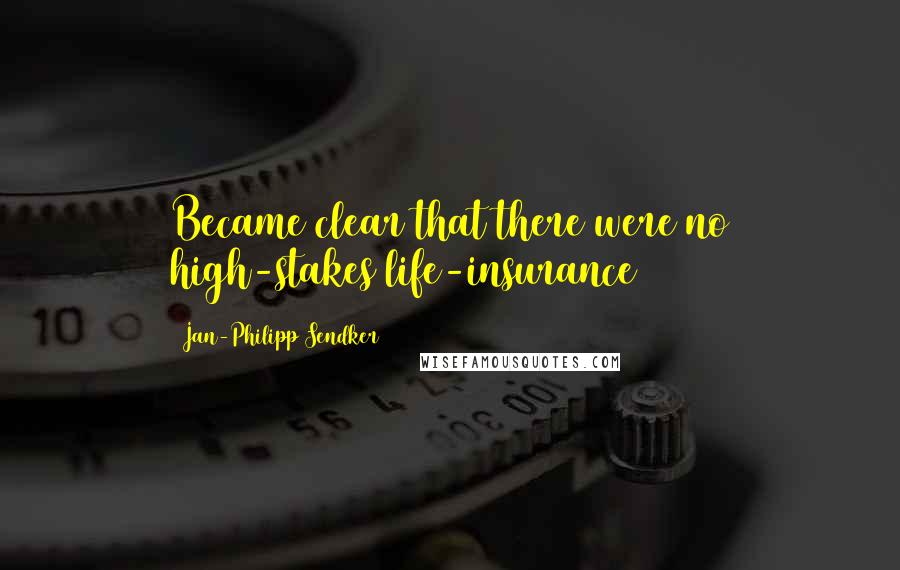 Jan-Philipp Sendker Quotes: Became clear that there were no high-stakes life-insurance