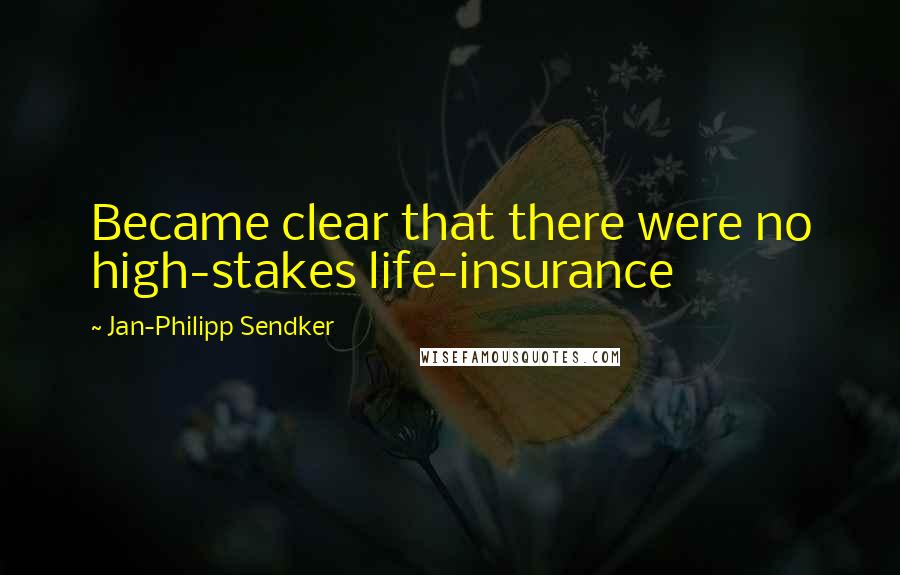 Jan-Philipp Sendker Quotes: Became clear that there were no high-stakes life-insurance