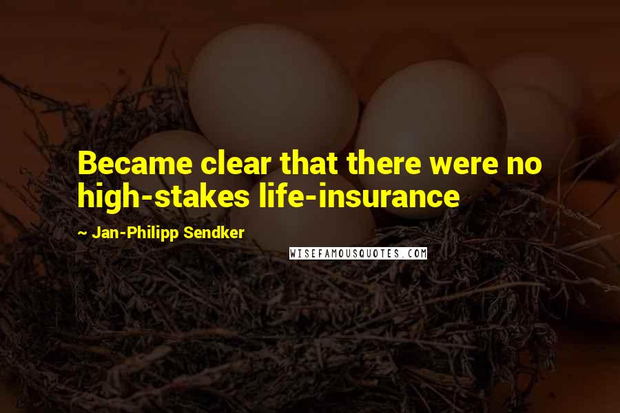 Jan-Philipp Sendker Quotes: Became clear that there were no high-stakes life-insurance