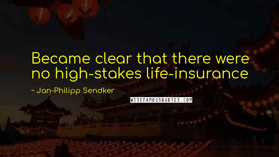 Jan-Philipp Sendker Quotes: Became clear that there were no high-stakes life-insurance