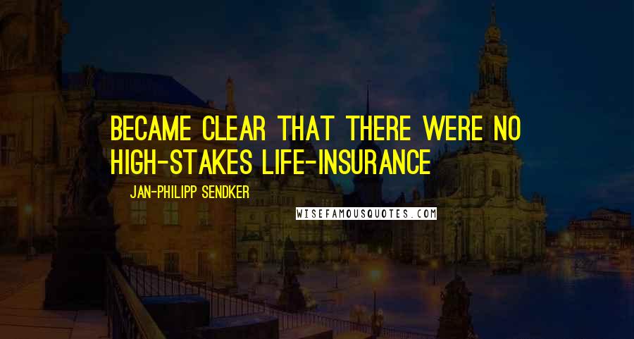 Jan-Philipp Sendker Quotes: Became clear that there were no high-stakes life-insurance