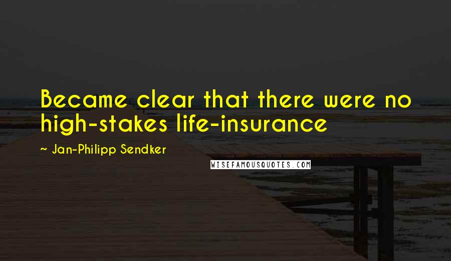 Jan-Philipp Sendker Quotes: Became clear that there were no high-stakes life-insurance