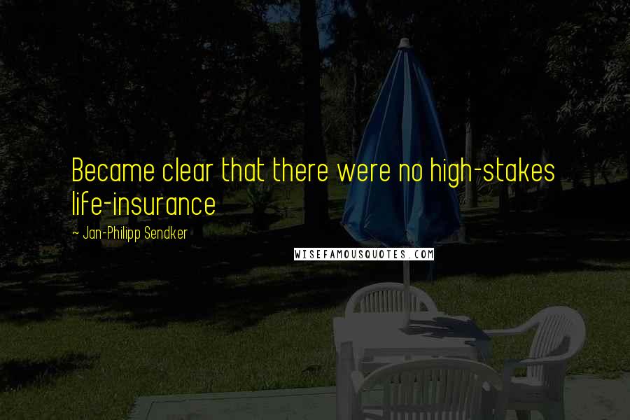 Jan-Philipp Sendker Quotes: Became clear that there were no high-stakes life-insurance