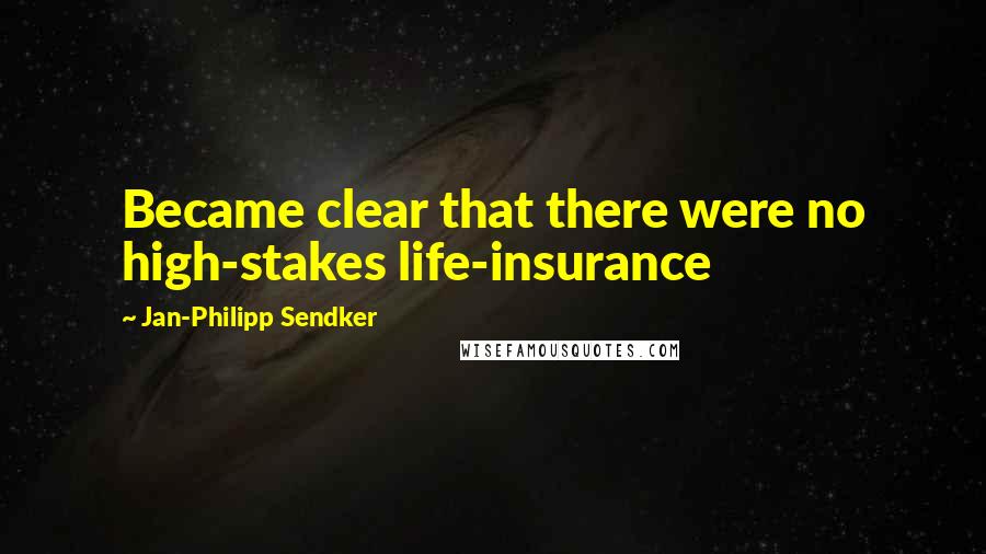 Jan-Philipp Sendker Quotes: Became clear that there were no high-stakes life-insurance