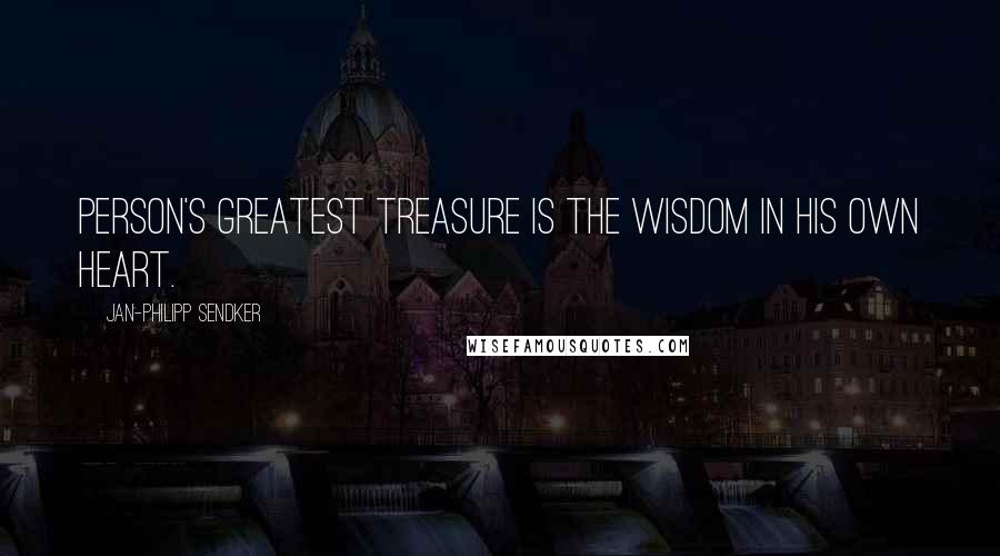 Jan-Philipp Sendker Quotes: Person's greatest treasure is the wisdom in his own heart.