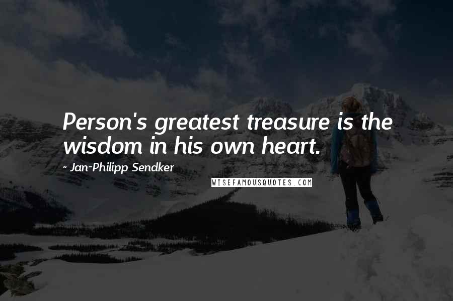 Jan-Philipp Sendker Quotes: Person's greatest treasure is the wisdom in his own heart.