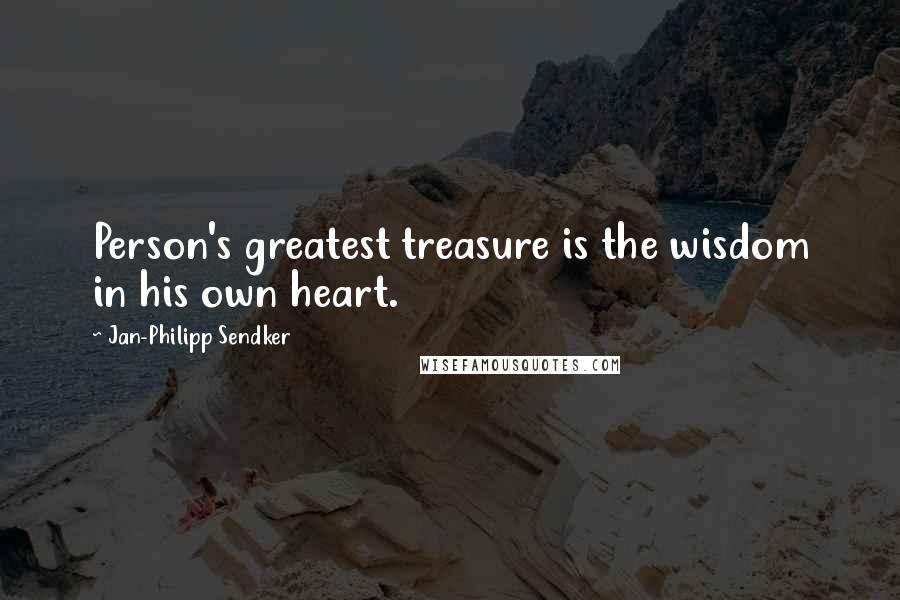 Jan-Philipp Sendker Quotes: Person's greatest treasure is the wisdom in his own heart.