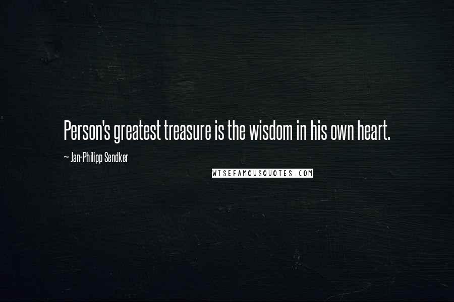 Jan-Philipp Sendker Quotes: Person's greatest treasure is the wisdom in his own heart.