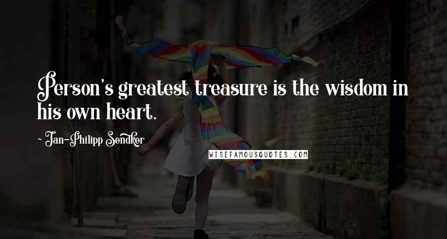 Jan-Philipp Sendker Quotes: Person's greatest treasure is the wisdom in his own heart.