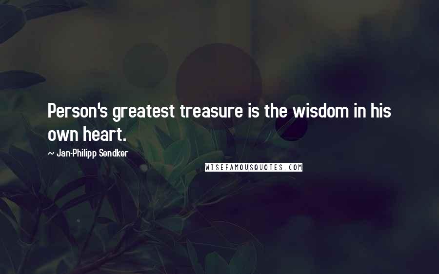 Jan-Philipp Sendker Quotes: Person's greatest treasure is the wisdom in his own heart.