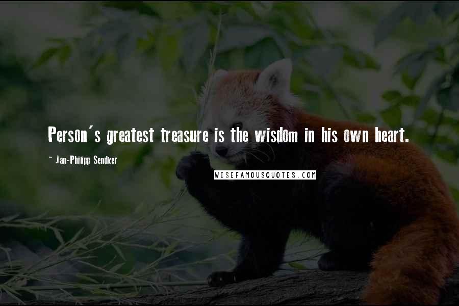 Jan-Philipp Sendker Quotes: Person's greatest treasure is the wisdom in his own heart.