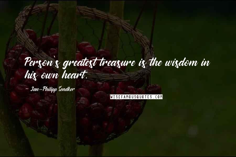 Jan-Philipp Sendker Quotes: Person's greatest treasure is the wisdom in his own heart.